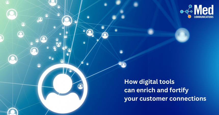 How digital tools can enrich and fortify your customer connections