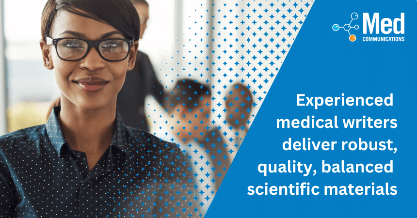 Experienced medical writers deliver high-quality, robust, balanced scientific materials