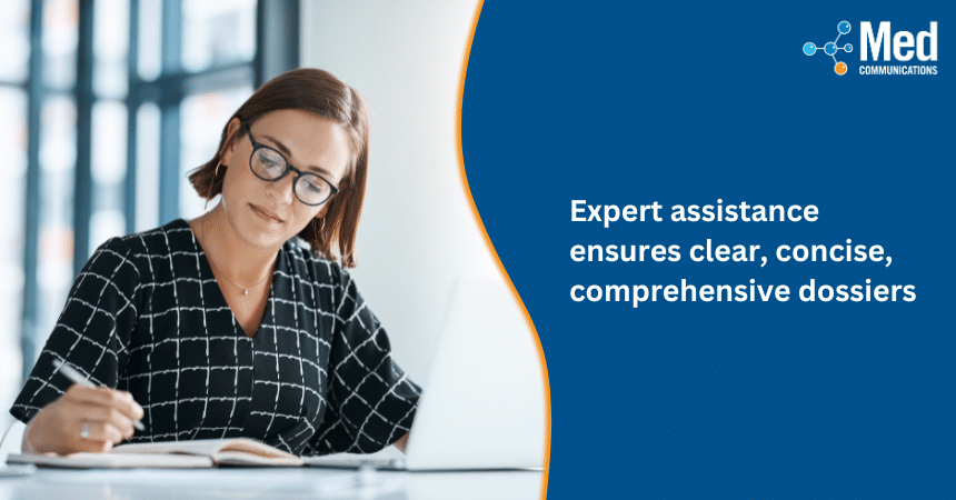 Expert assistance ensures clear, concise, comprehensive dossiers