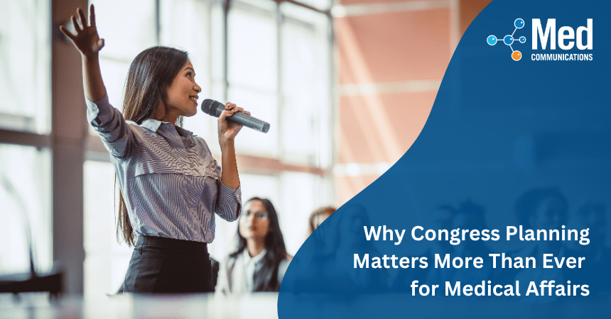 Why Congress Planning Matters More Than Ever for Medical Affairs