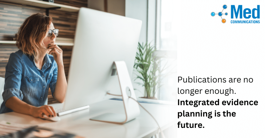 Publications Are No Longer Enough. Integrated Evidence Planning Is the Future.