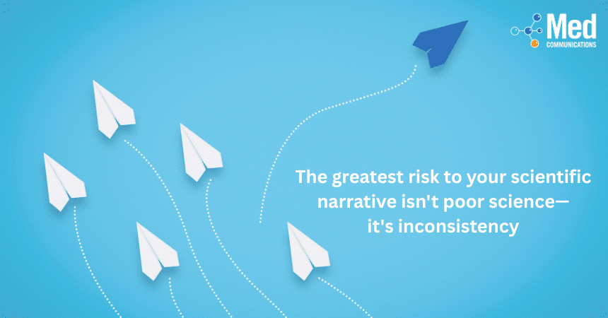 The greatest risk to your scientific narrative isn’t poor science—it’s inconsistency